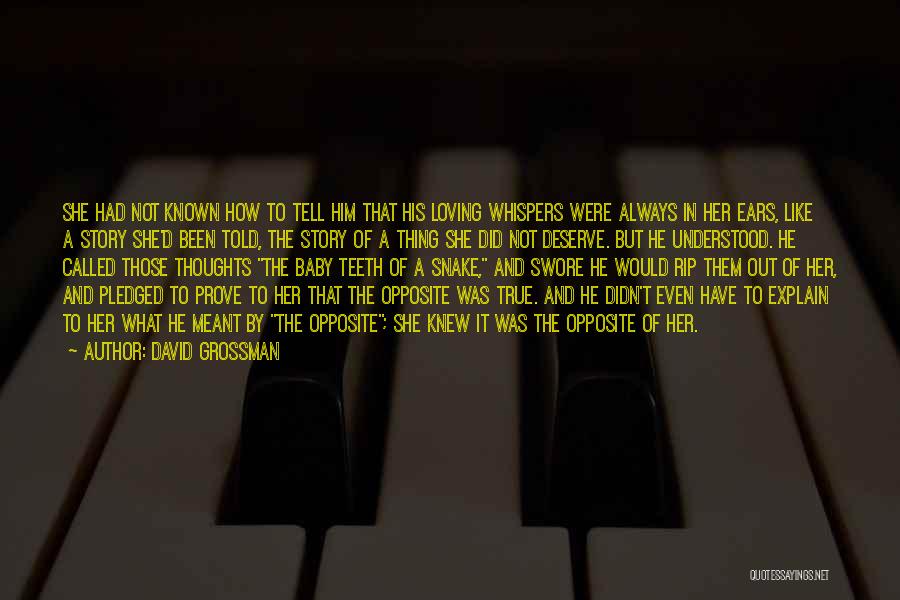 David Grossman Quotes: She Had Not Known How To Tell Him That His Loving Whispers Were Always In Her Ears, Like A Story