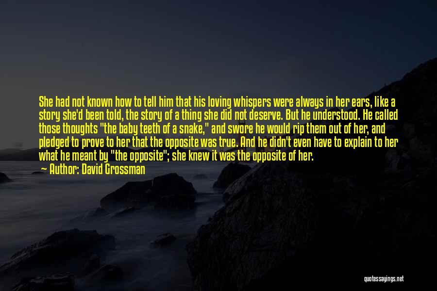 David Grossman Quotes: She Had Not Known How To Tell Him That His Loving Whispers Were Always In Her Ears, Like A Story