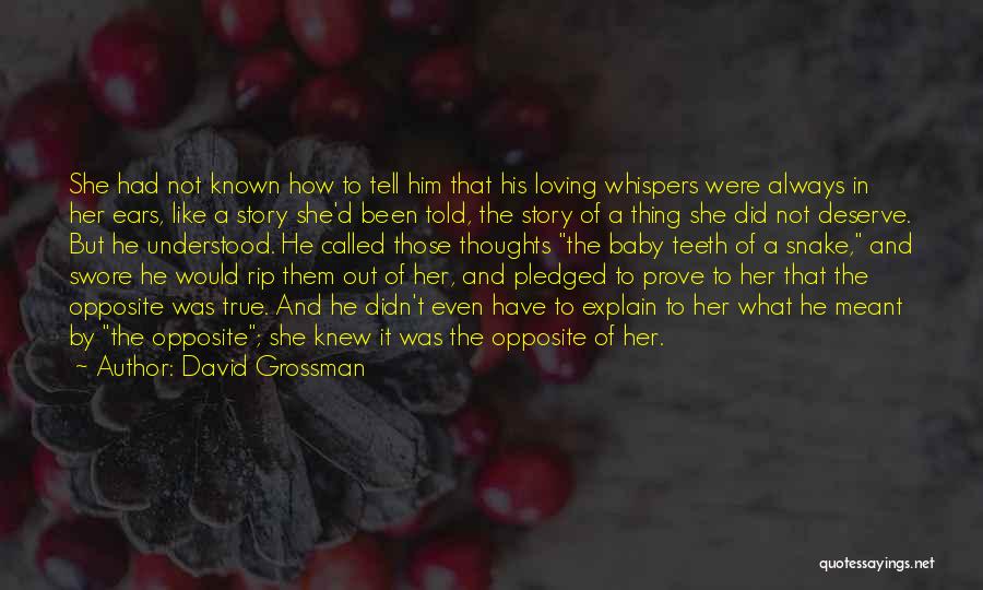 David Grossman Quotes: She Had Not Known How To Tell Him That His Loving Whispers Were Always In Her Ears, Like A Story