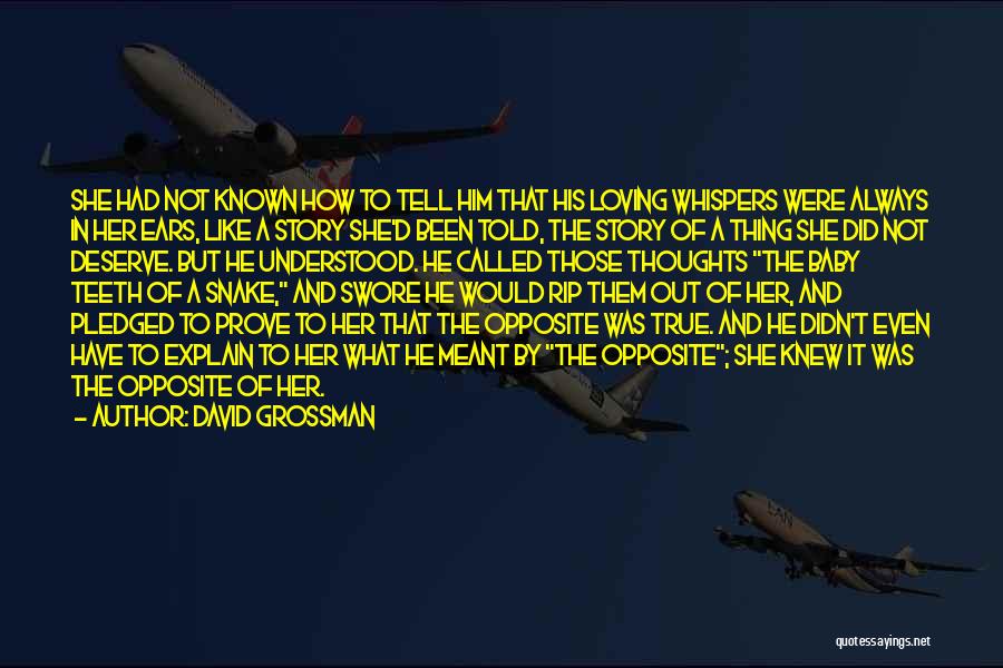 David Grossman Quotes: She Had Not Known How To Tell Him That His Loving Whispers Were Always In Her Ears, Like A Story