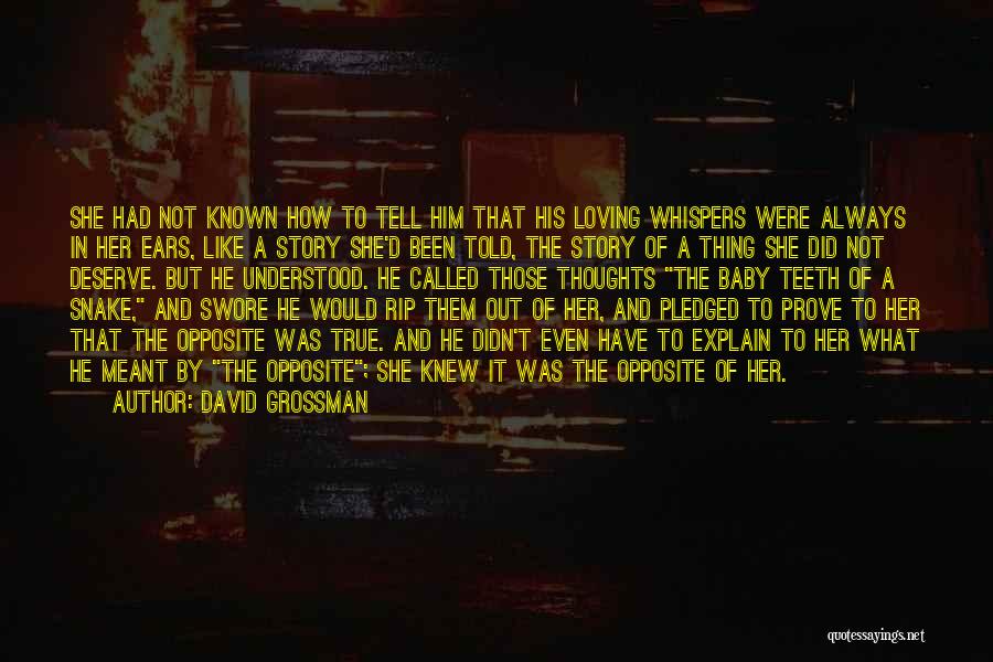 David Grossman Quotes: She Had Not Known How To Tell Him That His Loving Whispers Were Always In Her Ears, Like A Story