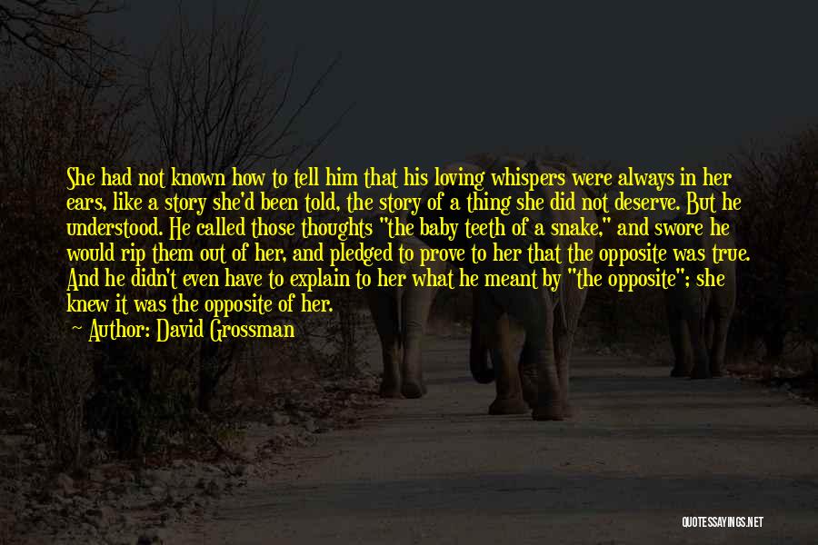 David Grossman Quotes: She Had Not Known How To Tell Him That His Loving Whispers Were Always In Her Ears, Like A Story