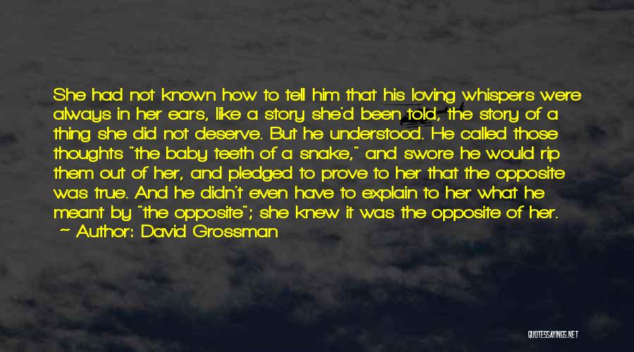 David Grossman Quotes: She Had Not Known How To Tell Him That His Loving Whispers Were Always In Her Ears, Like A Story