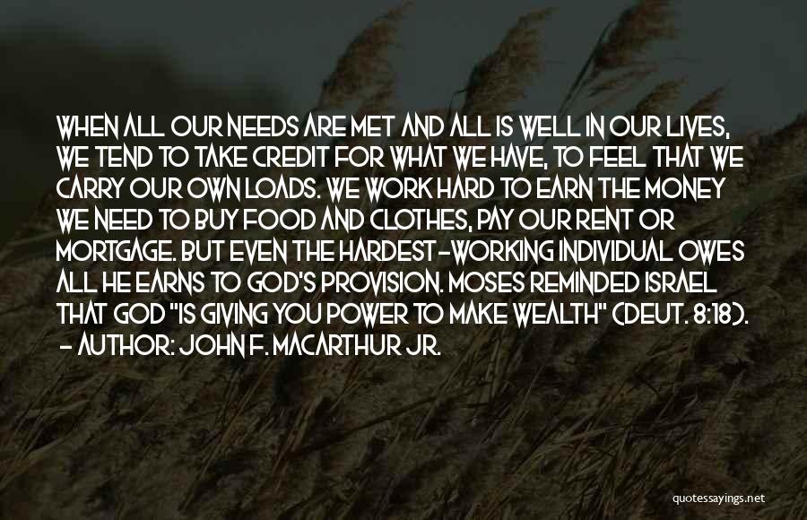 John F. MacArthur Jr. Quotes: When All Our Needs Are Met And All Is Well In Our Lives, We Tend To Take Credit For What