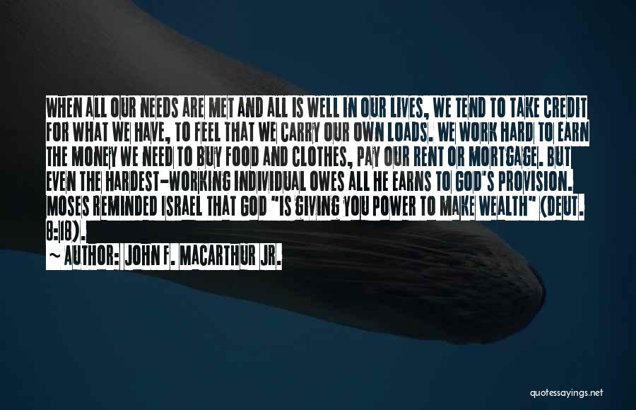 John F. MacArthur Jr. Quotes: When All Our Needs Are Met And All Is Well In Our Lives, We Tend To Take Credit For What