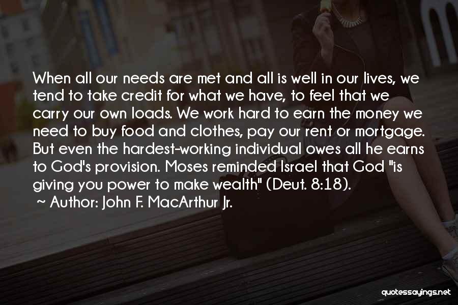 John F. MacArthur Jr. Quotes: When All Our Needs Are Met And All Is Well In Our Lives, We Tend To Take Credit For What