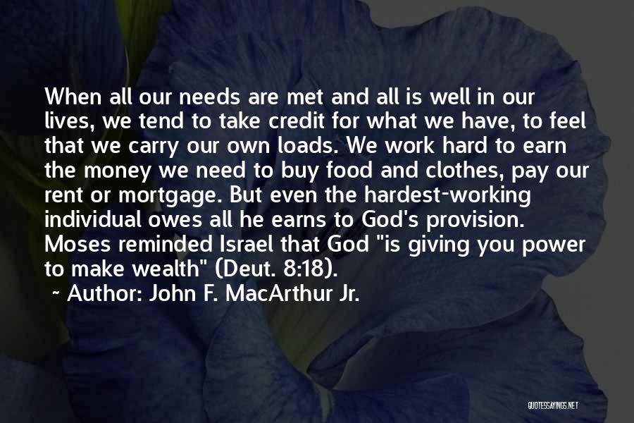 John F. MacArthur Jr. Quotes: When All Our Needs Are Met And All Is Well In Our Lives, We Tend To Take Credit For What