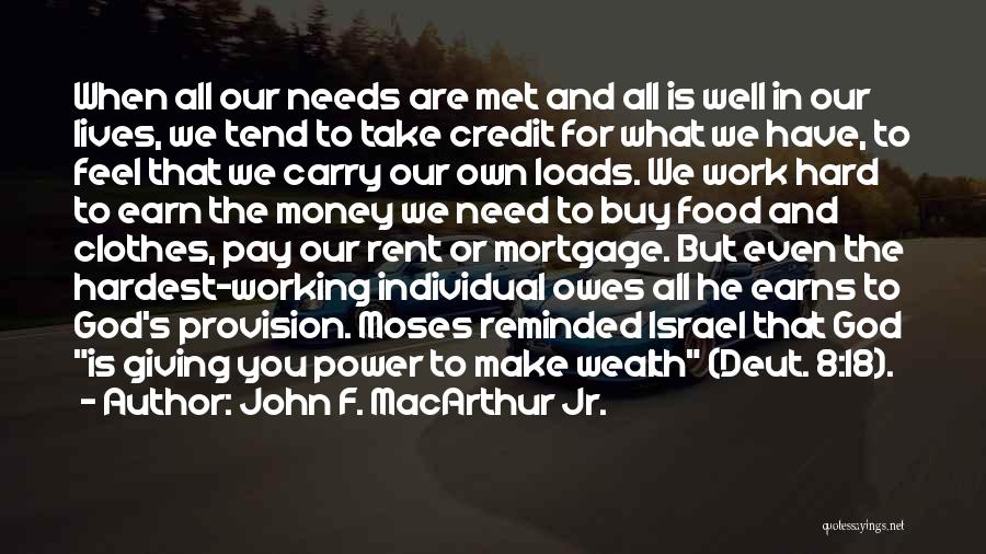 John F. MacArthur Jr. Quotes: When All Our Needs Are Met And All Is Well In Our Lives, We Tend To Take Credit For What