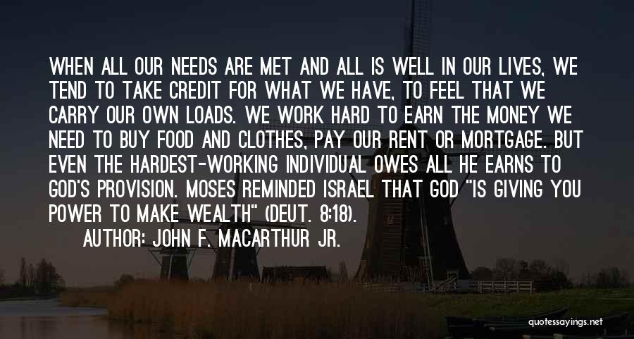 John F. MacArthur Jr. Quotes: When All Our Needs Are Met And All Is Well In Our Lives, We Tend To Take Credit For What