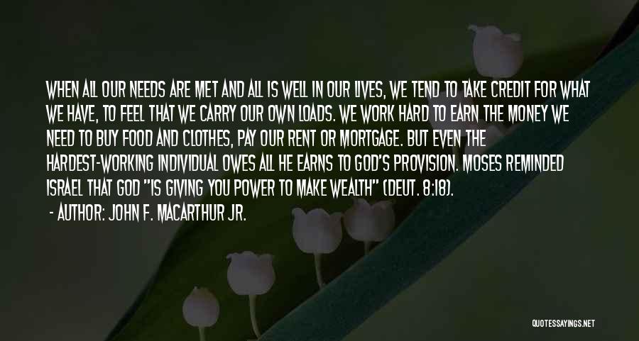 John F. MacArthur Jr. Quotes: When All Our Needs Are Met And All Is Well In Our Lives, We Tend To Take Credit For What