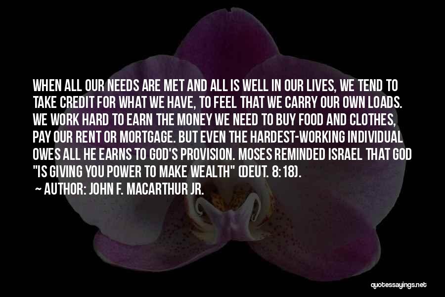 John F. MacArthur Jr. Quotes: When All Our Needs Are Met And All Is Well In Our Lives, We Tend To Take Credit For What