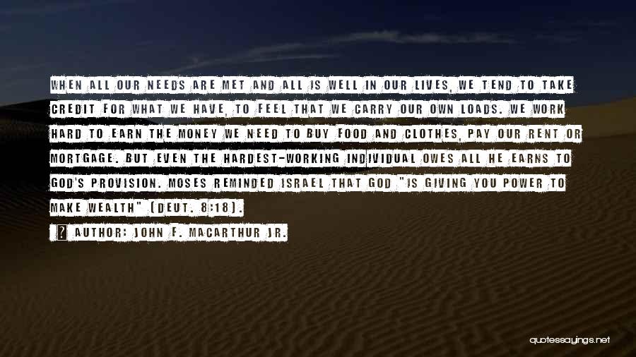 John F. MacArthur Jr. Quotes: When All Our Needs Are Met And All Is Well In Our Lives, We Tend To Take Credit For What