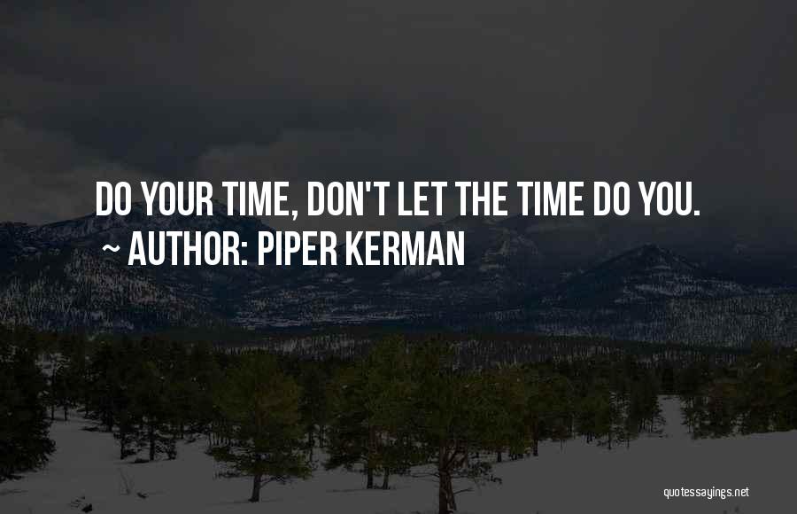 Piper Kerman Quotes: Do Your Time, Don't Let The Time Do You.