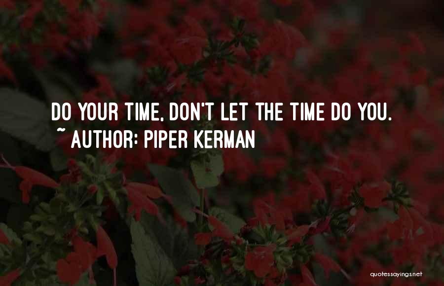Piper Kerman Quotes: Do Your Time, Don't Let The Time Do You.