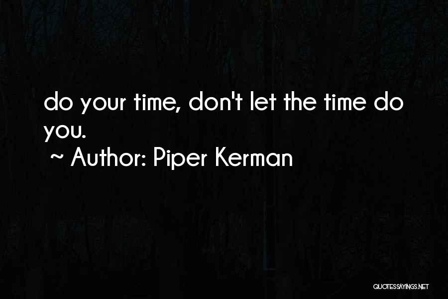 Piper Kerman Quotes: Do Your Time, Don't Let The Time Do You.