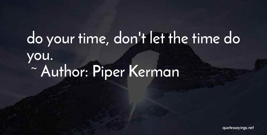Piper Kerman Quotes: Do Your Time, Don't Let The Time Do You.