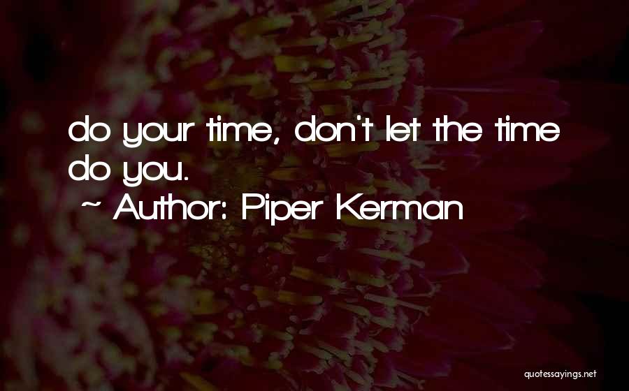 Piper Kerman Quotes: Do Your Time, Don't Let The Time Do You.