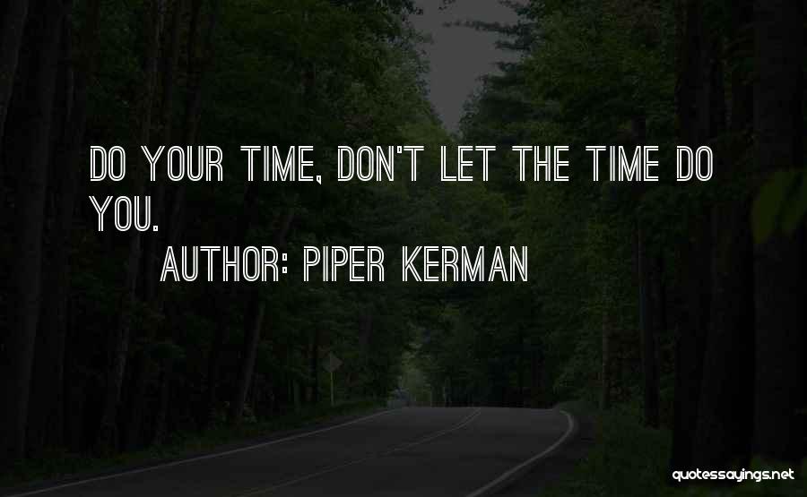 Piper Kerman Quotes: Do Your Time, Don't Let The Time Do You.