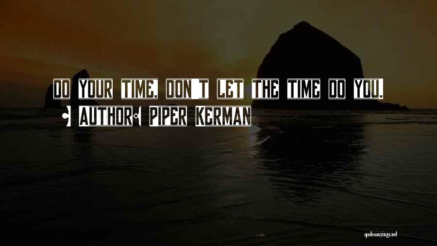 Piper Kerman Quotes: Do Your Time, Don't Let The Time Do You.