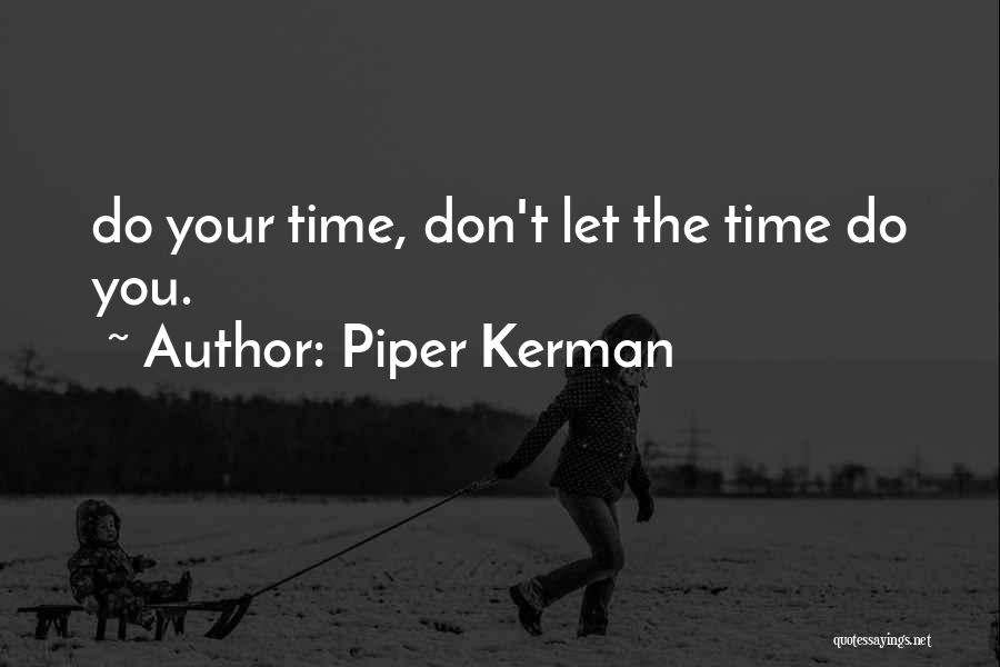 Piper Kerman Quotes: Do Your Time, Don't Let The Time Do You.