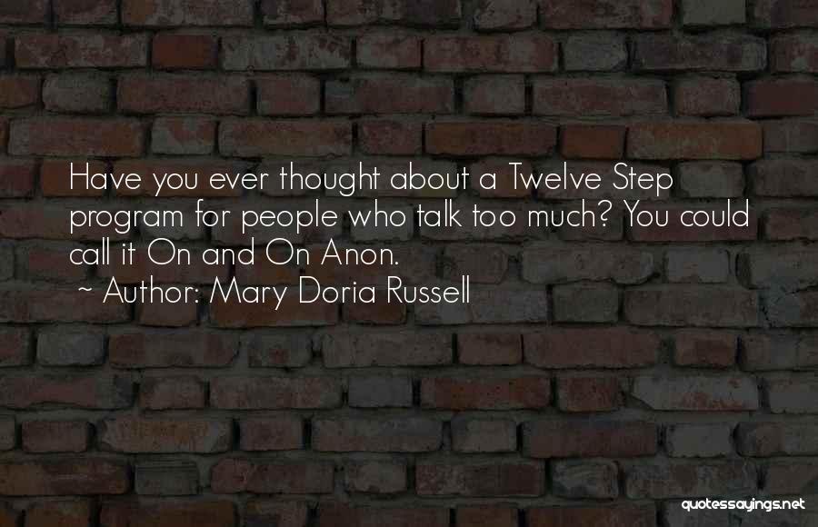 Mary Doria Russell Quotes: Have You Ever Thought About A Twelve Step Program For People Who Talk Too Much? You Could Call It On