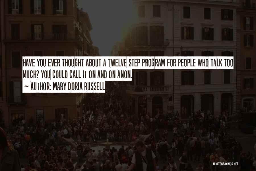 Mary Doria Russell Quotes: Have You Ever Thought About A Twelve Step Program For People Who Talk Too Much? You Could Call It On