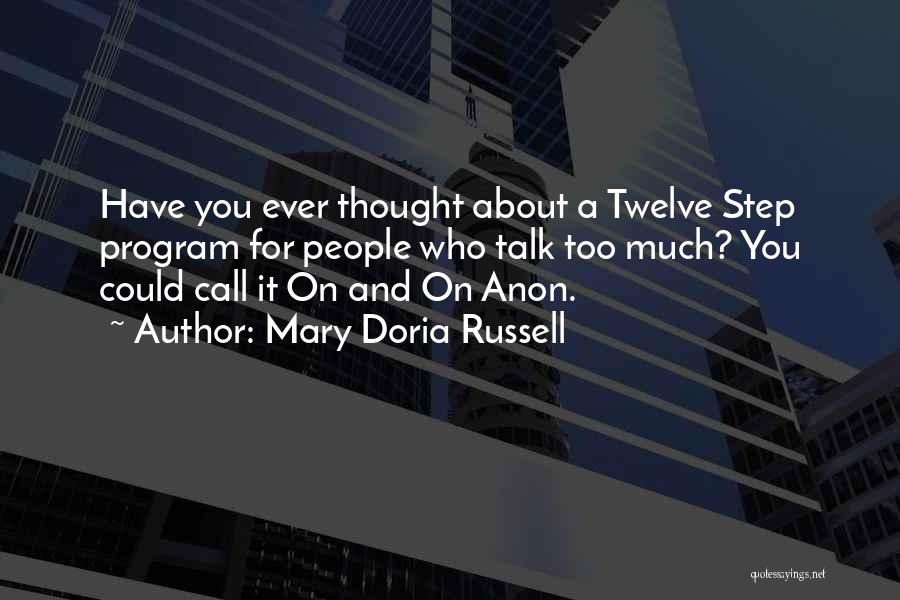 Mary Doria Russell Quotes: Have You Ever Thought About A Twelve Step Program For People Who Talk Too Much? You Could Call It On