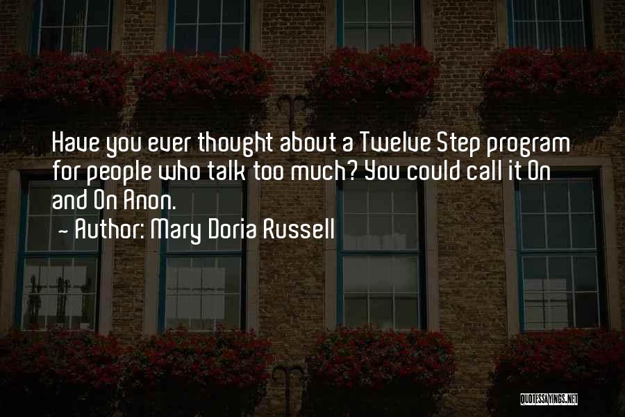 Mary Doria Russell Quotes: Have You Ever Thought About A Twelve Step Program For People Who Talk Too Much? You Could Call It On