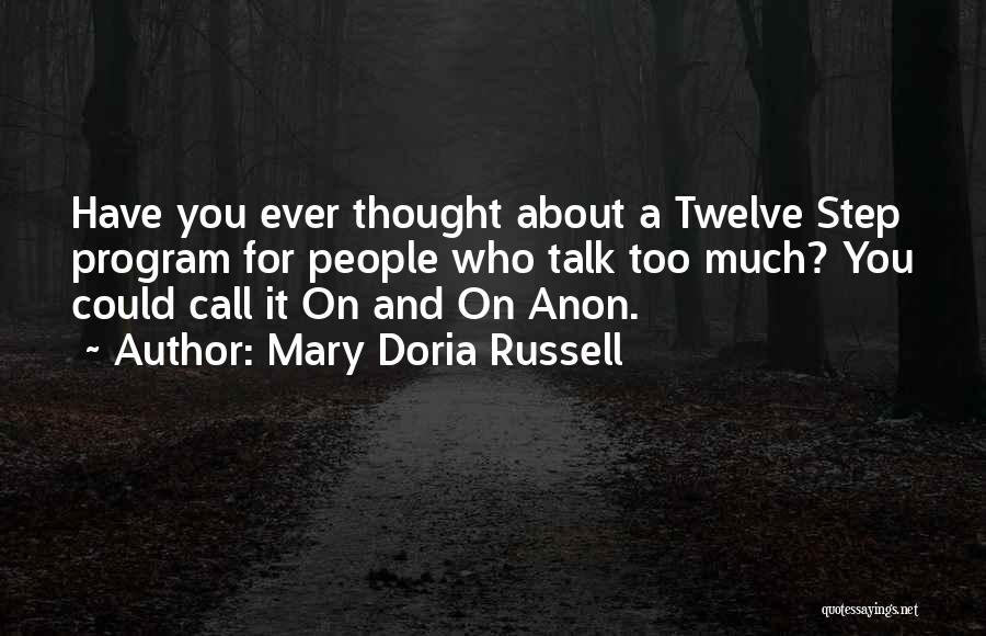 Mary Doria Russell Quotes: Have You Ever Thought About A Twelve Step Program For People Who Talk Too Much? You Could Call It On