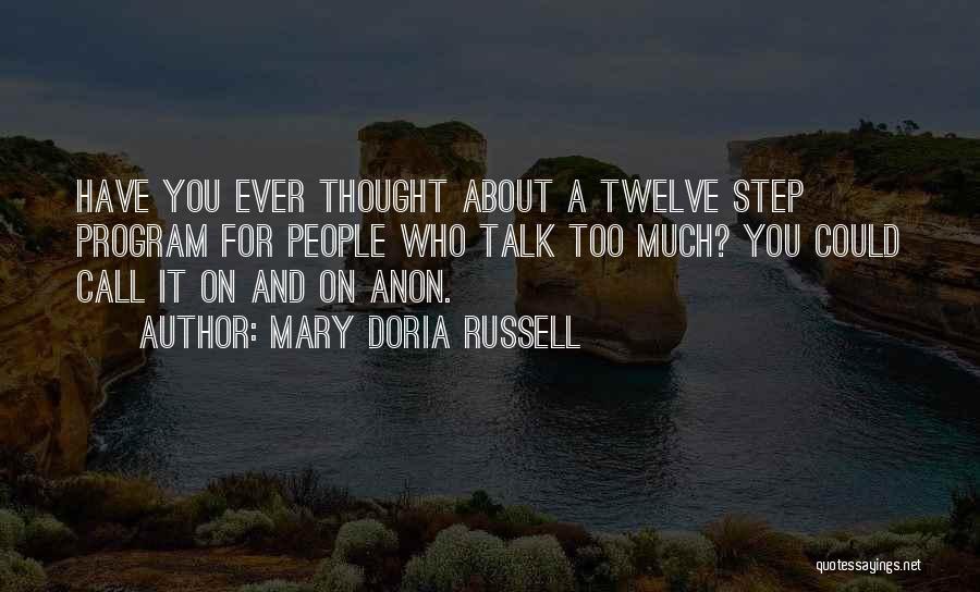 Mary Doria Russell Quotes: Have You Ever Thought About A Twelve Step Program For People Who Talk Too Much? You Could Call It On