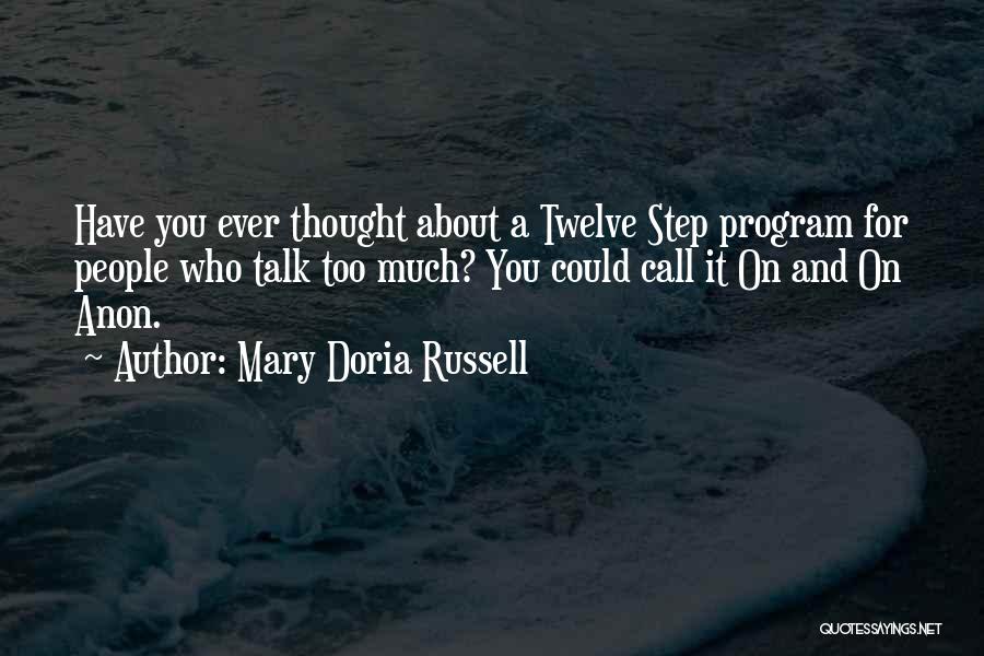 Mary Doria Russell Quotes: Have You Ever Thought About A Twelve Step Program For People Who Talk Too Much? You Could Call It On