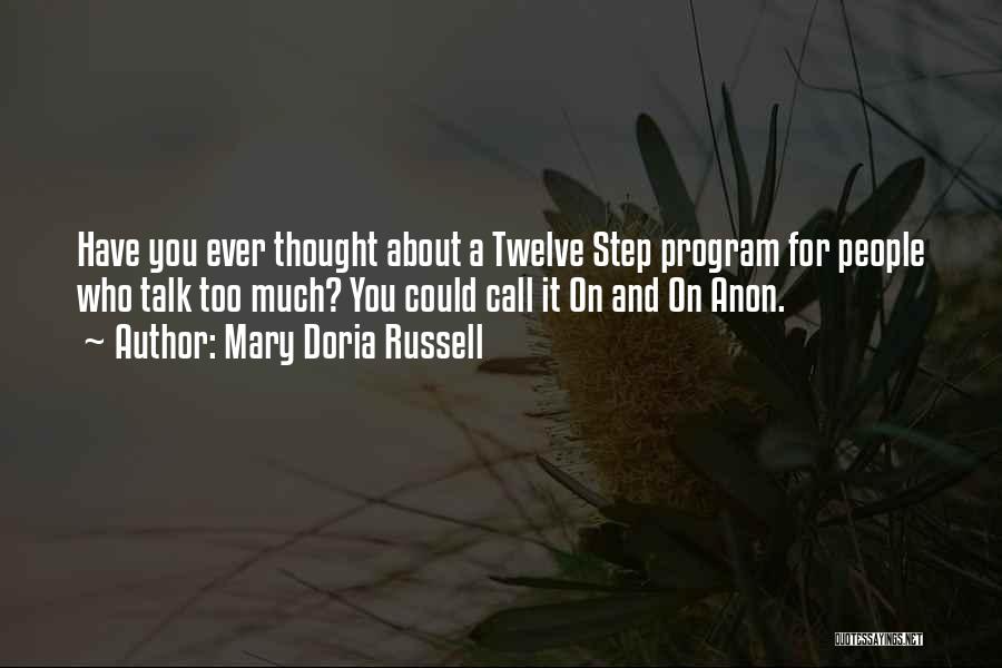 Mary Doria Russell Quotes: Have You Ever Thought About A Twelve Step Program For People Who Talk Too Much? You Could Call It On