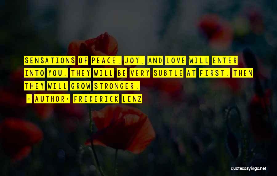 Frederick Lenz Quotes: Sensations Of Peace, Joy, And Love Will Enter Into You. They Will Be Very Subtle At First. Then They Will