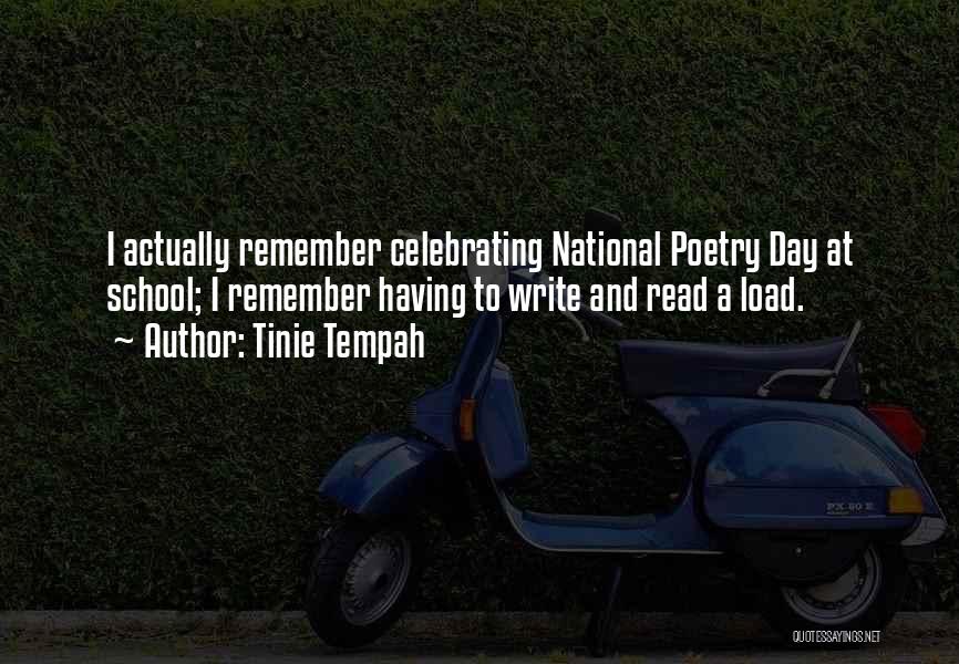 Tinie Tempah Quotes: I Actually Remember Celebrating National Poetry Day At School; I Remember Having To Write And Read A Load.