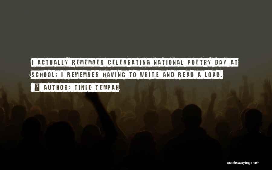 Tinie Tempah Quotes: I Actually Remember Celebrating National Poetry Day At School; I Remember Having To Write And Read A Load.