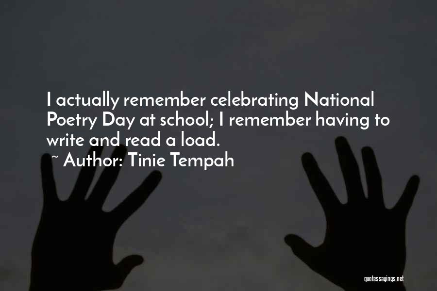 Tinie Tempah Quotes: I Actually Remember Celebrating National Poetry Day At School; I Remember Having To Write And Read A Load.