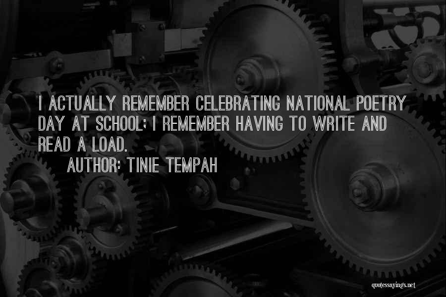 Tinie Tempah Quotes: I Actually Remember Celebrating National Poetry Day At School; I Remember Having To Write And Read A Load.