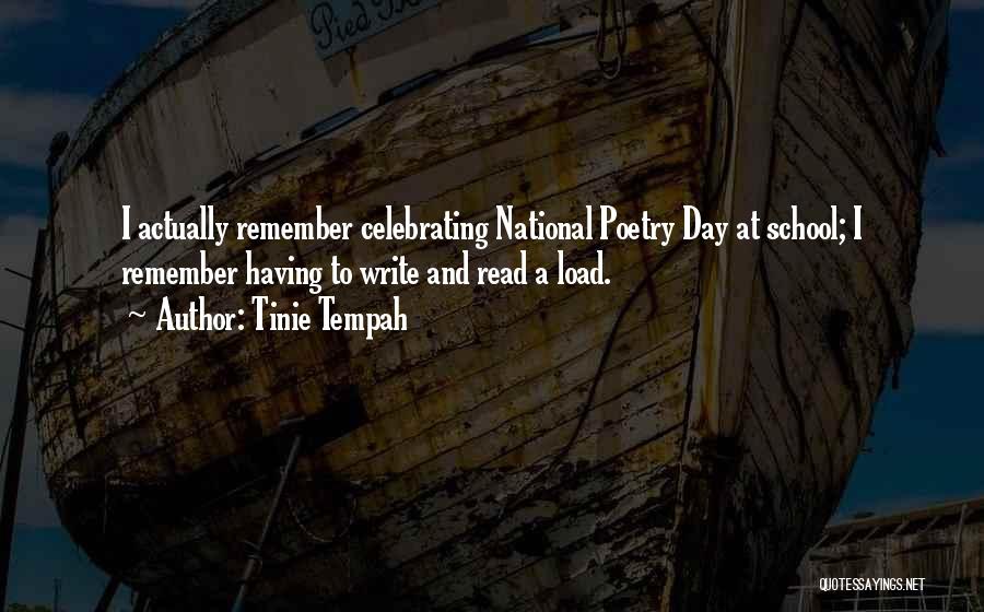 Tinie Tempah Quotes: I Actually Remember Celebrating National Poetry Day At School; I Remember Having To Write And Read A Load.