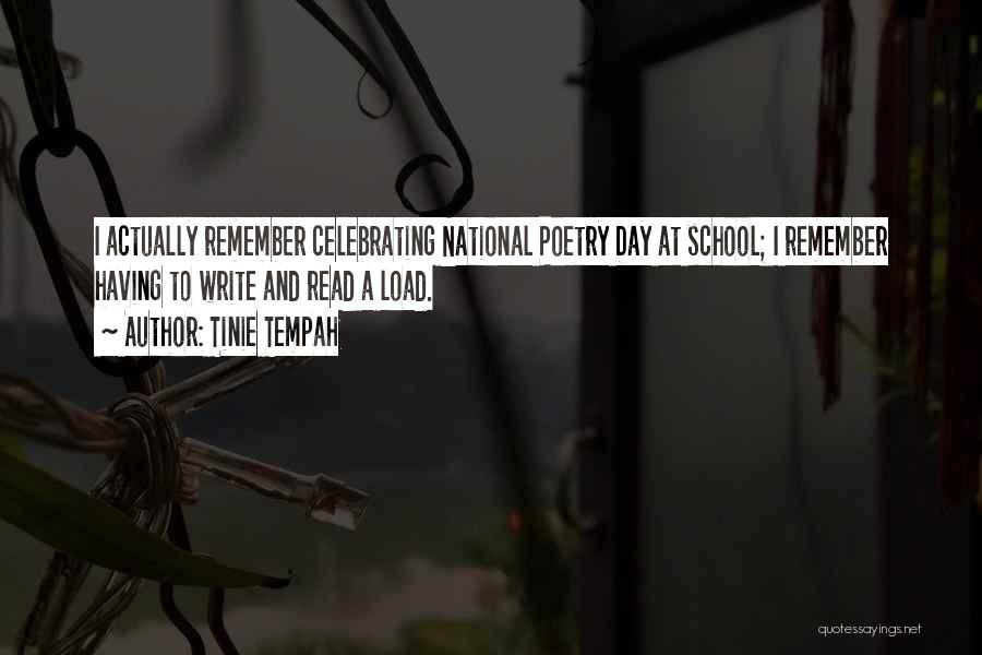 Tinie Tempah Quotes: I Actually Remember Celebrating National Poetry Day At School; I Remember Having To Write And Read A Load.