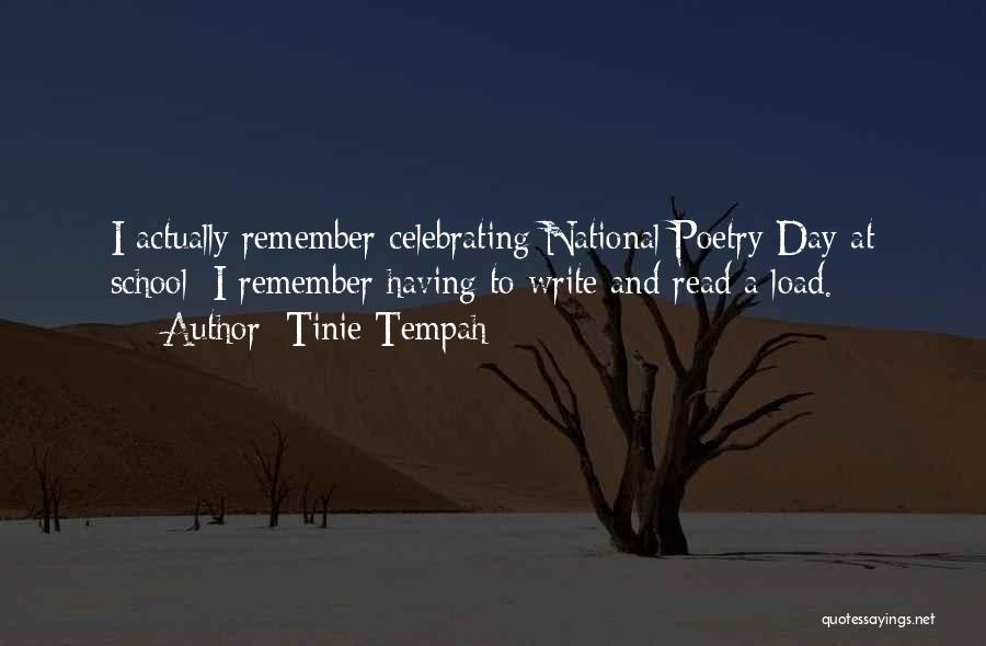 Tinie Tempah Quotes: I Actually Remember Celebrating National Poetry Day At School; I Remember Having To Write And Read A Load.
