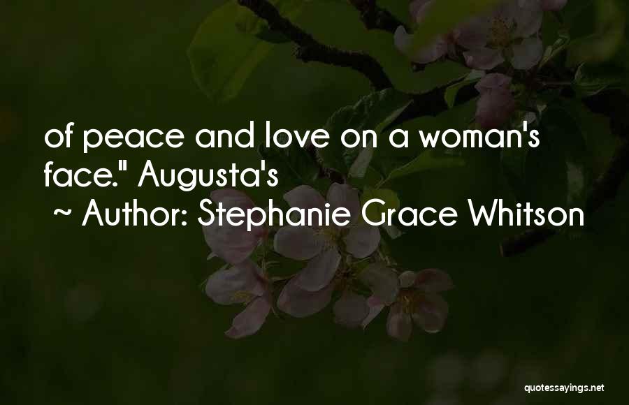 Stephanie Grace Whitson Quotes: Of Peace And Love On A Woman's Face. Augusta's