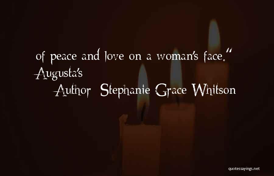 Stephanie Grace Whitson Quotes: Of Peace And Love On A Woman's Face. Augusta's