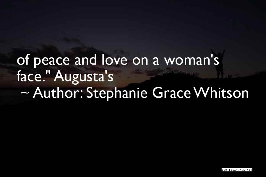 Stephanie Grace Whitson Quotes: Of Peace And Love On A Woman's Face. Augusta's