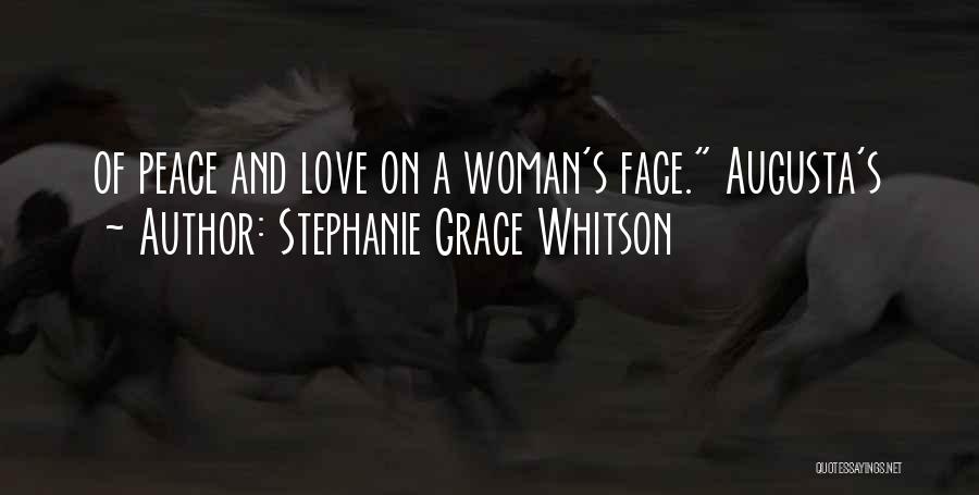 Stephanie Grace Whitson Quotes: Of Peace And Love On A Woman's Face. Augusta's