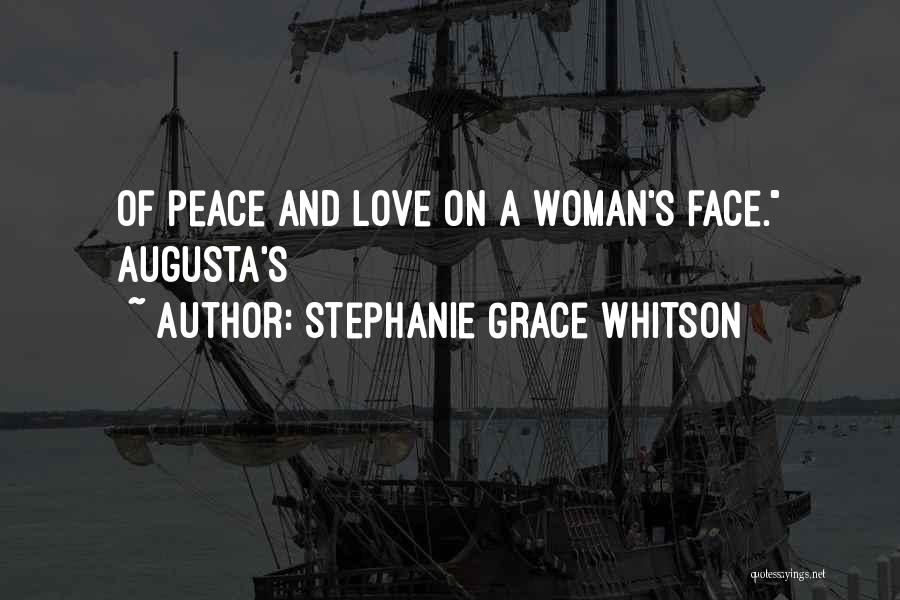 Stephanie Grace Whitson Quotes: Of Peace And Love On A Woman's Face. Augusta's