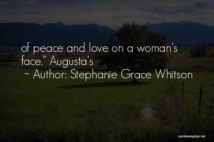 Stephanie Grace Whitson Quotes: Of Peace And Love On A Woman's Face. Augusta's