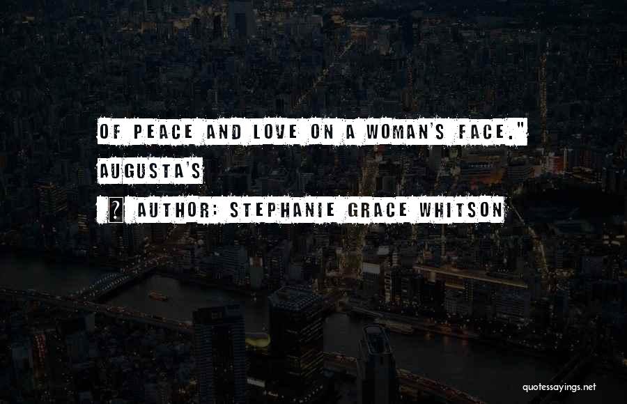 Stephanie Grace Whitson Quotes: Of Peace And Love On A Woman's Face. Augusta's