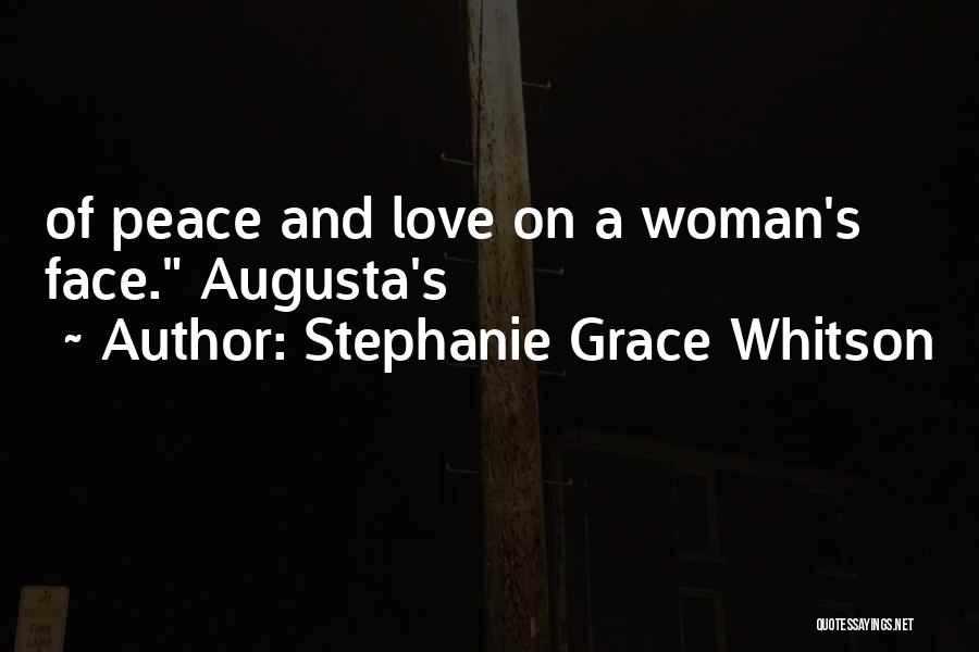 Stephanie Grace Whitson Quotes: Of Peace And Love On A Woman's Face. Augusta's