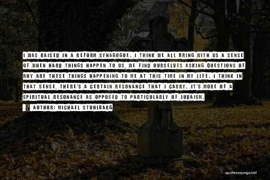 Michael Stuhlbarg Quotes: I Was Raised In A Reform Synagogue. I Think We All Bring With Us A Sense Of When Hard Things