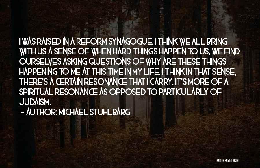 Michael Stuhlbarg Quotes: I Was Raised In A Reform Synagogue. I Think We All Bring With Us A Sense Of When Hard Things